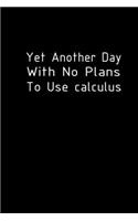 Yet another day with no plans to use Calculus: 110 Game Sheets - 660 Tic-Tac-Toe Blank Games - Soft Cover Book for Kids for Traveling & Summer Vacations - Mini Game - Clever Kids - 110 Lined page