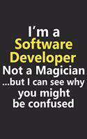 I'm a Software Developer Not A Magician But I Can See Why You Might Be Confused