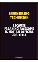Engineering technician, Because Freaking Awesome Is Not An Official Job Title: Career Motivational Quotes 6x9 120 Pages Blank Lined Notebook Journal