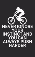 Never ignore your instinct and you can always: Mountainbike Logbuch/Tourbuch für Mountainbiker mit Spruch. 120 Seiten. Perfektes Geschenk.