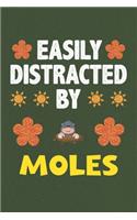 Easily Distracted By Moles: A Nice Gift Idea For Moles Lovers Boy Girl Funny Birthday Gifts Journal Lined Notebook 6x9 120 Pages