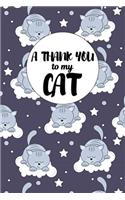 A Thank You To My Cat: Perfect Gratitude Journal For All Cat Owner To Cultivate Happiness