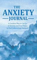 The Anxiety Journal: A Creative Way to Let Go of Anxiety and Find Peace to Feel Calm & Stay Focused