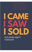 I Came I Saw I Sold - Real Estate Agent Notebook!