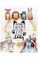Future Crazy Cat Lady: Future Crazy Cat Notebook for Girls - Wide Ruled Notebook 7.5"X 9.25" With 120 Pages School Notebook - Best Cat Composition Notebook for School