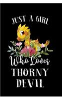 Just a Girl Who Loves Thorny Devil: Perfect Thorny Devil Lover Gift For Girl. Cute Notebook for Thorny Devil Lover. Gift it to your Sister, Daughter, Mother, Mom, Grandpa Who Loves Tho