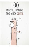 100 & Still Drinking Too Much Coffee: Funny Men's 100th Birthday 122 Page Diary Journal Notebook Gift For Coffee Lovers