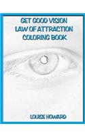 'Get Good Vision' Law of Attraction Coloring Book: (12 Exercise & Health Law of Attraction)