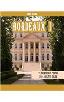 Bordeaux I: 25 Grayscale Photos For Adult To Color (Grayscale Adult Coloring Book of Cities, Coloring Books for Grown-Ups)