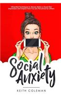 Social Anxiety: Influential Techniques to Always Make a Good First Impression and Impact How You Are Perceived by Others(1 Interact Confidently)