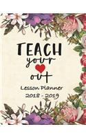 Lesson Planner 2018 - 2019 - Teach Your Heart Out: Weekly Teachers Planner, August to July, Set Yearly Goals, Monthly Goals and Weekly Goals. Assess Progress , Great for Home School.Large 8.5 X 11,14