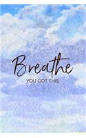 Breathe You Got This: Blank Lined Journal, 120 6x9 White Pages, Matte Cover