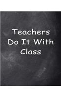 Teachers Do It With Class Chalkboard Design School Composition Book 130 Pages: (Notebook, Diary, Blank Book)(Teacher Inspiration Journals Notebooks Diaries)