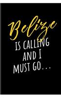 Belize Is Calling and I Must Go...: Vacation Journal Notebook