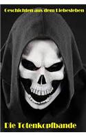 Die Totenkopfbande: (Geschichten Aus Dem Liebesleben)