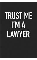 Trust Me I'm a Lawyer: A 6x9 Inch Matte Softcover Journal Notebook with 120 Blank Lined Pages and a Funny Legal Profession Cover Slogan