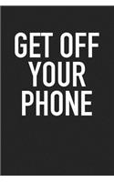 Get Off Your Phone: A 6x9 Inch Matte Softcover Journal Notebook with 120 Blank Lined Pages and a Funny Cover Slogan