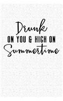 Drunk on You & High on Summer Time: A 6x9 Inch Matte Softcover Notebook Journal with 120 Blank Lined Pages and a Beach Vacay Cover Slogan