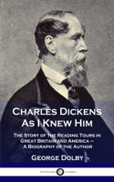 Charles Dickens As I Knew Him