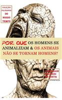 Por Que OS Homens Se Animalizam E OS Animais Não Se Tornam Homens?