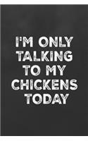 I'm Only Talking to My Chickens Today