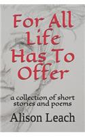 For All Life Has to Offer