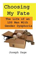 Choosing My Fate: The Life of an Lds Man with Gender Dysphoria