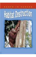 Earth In Danger: Habitat Destruction