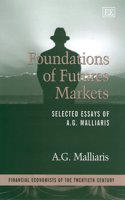 Foundations of Futures Markets: Selected Essays of A.G. Malliaris(Financial Economists of the Twentieth Century series)