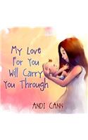 My Love for You Will Carry You Through