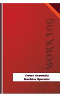 Crown Assembly Machine Operator Work Log