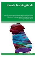 Kimola Training Guide Kimola Training Book Features: Kimola Housetraining, Obedience Training, Agility Training, Behavioral Training, Tricks and More