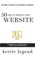 50 Ways to Improve Your Website: Grow Your Email List & Make More Money by Focusing on Reader Experience