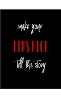 Make Your Lipstick Tell the Story: 150 Lined Journal Pages / Diary / Notebook Red Lipstick Lovers Makeup Quote Slogan on the Cover