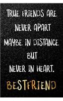 True Friends Are Never Apart Maybe In Distance But Never In Heart: Blank Lined Journal 120-Page 6x9 - Funny Gift for Best Friend