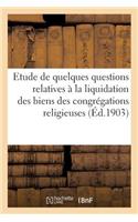 Etude de Quelques Questions Relatives À La Liquidation Des Biens Des Congrégations Religieuses