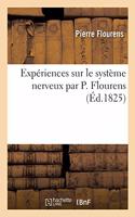 Expériences Sur Le Système Nerveux Par P. Flourens. Recherches Expérimentales: Sur Les Propriétés Et Les Fonctions Du Système Nerveux Dans Les Animaux Vertébrés