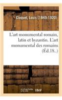 L'Art Monumental Romain, Latin Et Byzantin. l'Art Monumental Des Romains