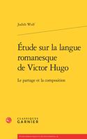 Etude Sur La Langue Romanesque de Victor Hugo
