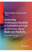 Harnessing Performance Variability in Embedded and High-performance Many/Multi-core Platforms: A Cross-Layer Approach