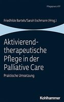 Aktivierend-Therapeutische Pflege in Der Palliative Care