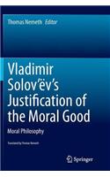 Vladimir Solov'ëv's Justification of the Moral Good