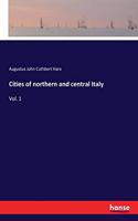 Cities of northern and central Italy: Vol. 1