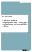 Beziehungssicherheit in Leistungssituationen. Der Zusammenhang zwischen Bindung und Leistungsfähigkeit bei Kindern