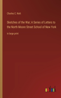Sketches of the War; A Series of Letters to the North Moore Street School of New York