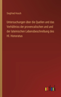 Untersuchungen über die Quellen und das Verhältniss der provencalischen und und der lateinischen Lebensbeschreibung des Hl. Honoratus