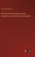 Harmonische Beiziehungen zwischen Scholastik und moderner Naturwissenschaft