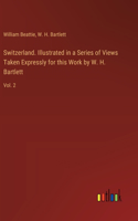 Switzerland. Illustrated in a Series of Views Taken Expressly for this Work by W. H. Bartlett