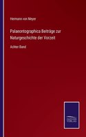 Palaeontographica Beiträge zur Naturgeschichte der Vorzeit: Achter Band