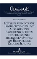 Externe Und Interne Beobachtungen Und Aussagen Zur Erziehung in Einem Geschlossenen Religioesen System Am Beispiel Der Zeugen Jehovas